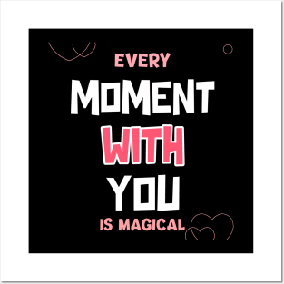 Every moment with you is magical Posters and Art